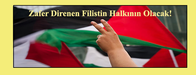 Zafer Direnen Filistin Halkının Olacak!- Haklıyız Kazanacağız!