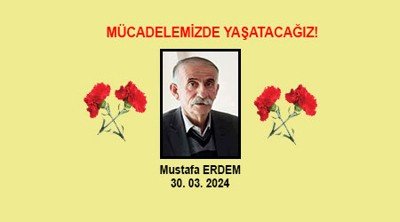 Mustafa ERDEM'i (Dede) Mücadelemizde Yaşatacağız!
